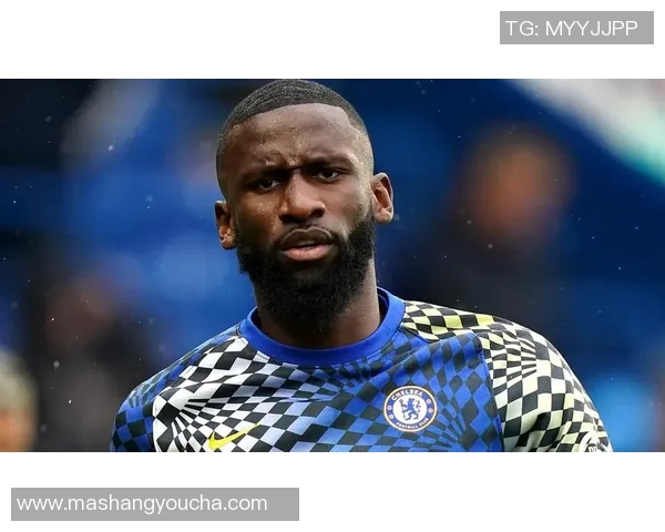 吕迪格：从默默无闻到足坛明星的蜕变之路与背后故事